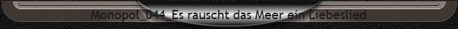 Monopol_044_Es rauscht das Meer ein Liebeslied